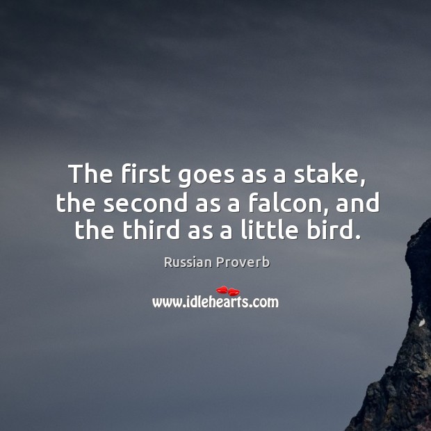 The first goes as a stake, the second as a falcon, and the third as a little bird. Image