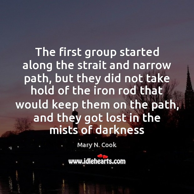 The first group started along the strait and narrow path, but they Mary N. Cook Picture Quote