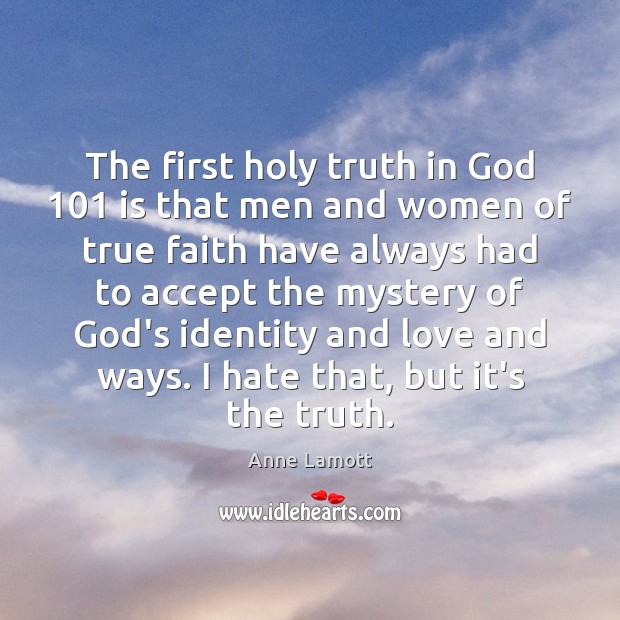 The first holy truth in God 101 is that men and women of Anne Lamott Picture Quote