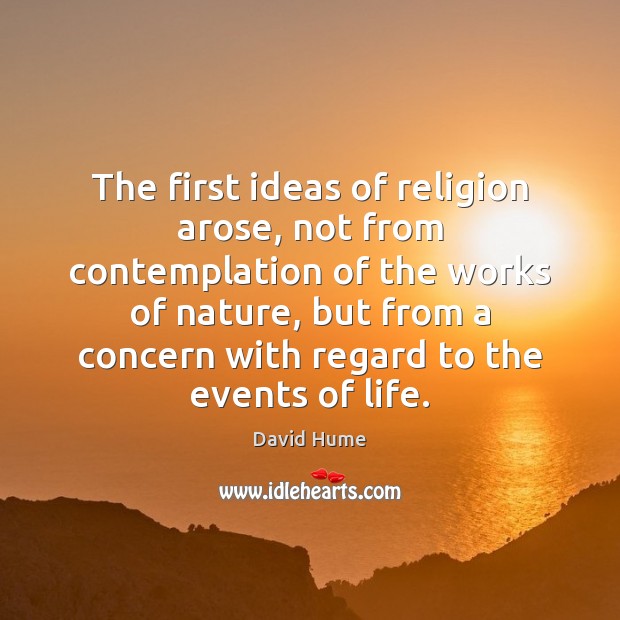 The first ideas of religion arose, not from contemplation of the works Image