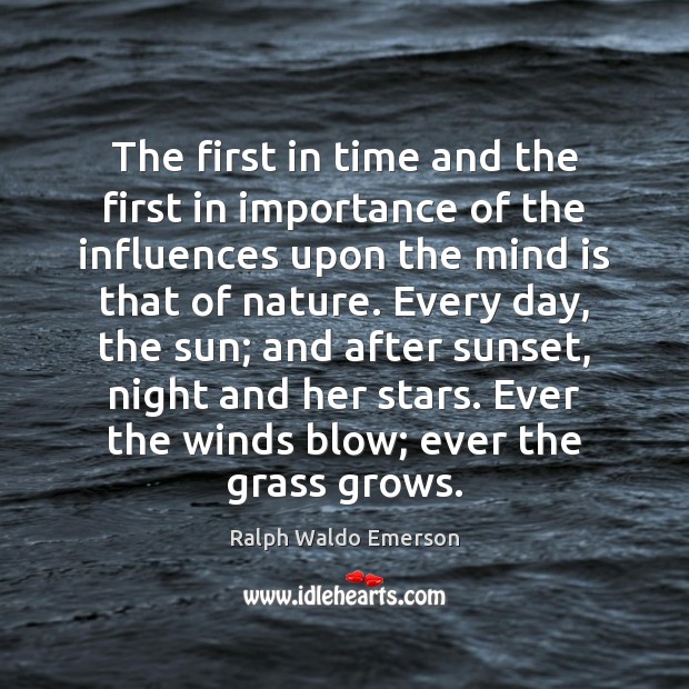 The first in time and the first in importance of the influences Ralph Waldo Emerson Picture Quote