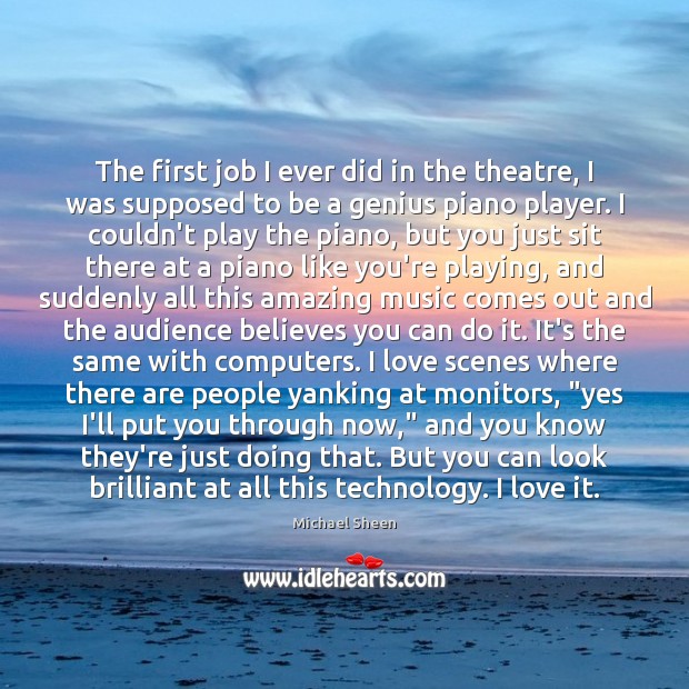 The first job I ever did in the theatre, I was supposed Michael Sheen Picture Quote