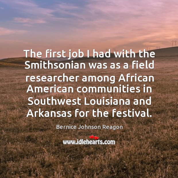 The first job I had with the smithsonian was as a field researcher among african american 