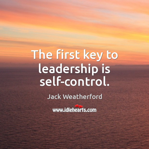 The first key to leadership is self-control. Image