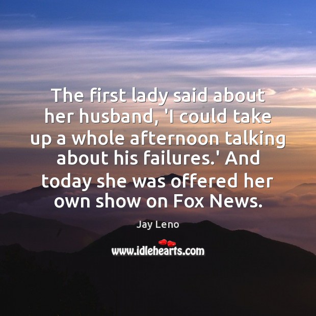 The first lady said about her husband, ‘I could take up a 
