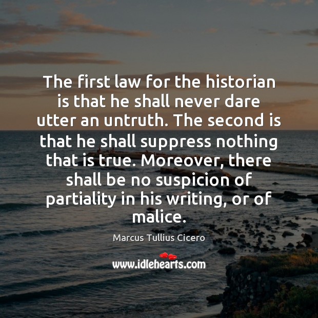 The first law for the historian is that he shall never dare Marcus Tullius Cicero Picture Quote
