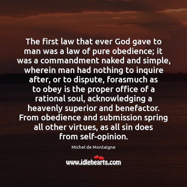 The first law that ever God gave to man was a law Michel de Montaigne Picture Quote