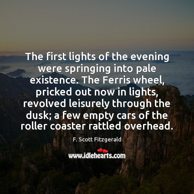 The first lights of the evening were springing into pale existence. The F. Scott Fitzgerald Picture Quote