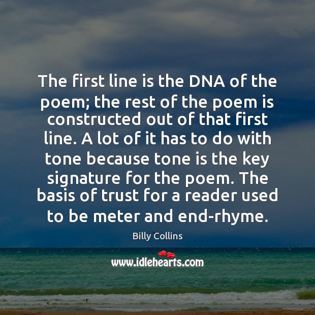 The first line is the DNA of the poem; the rest of Billy Collins Picture Quote