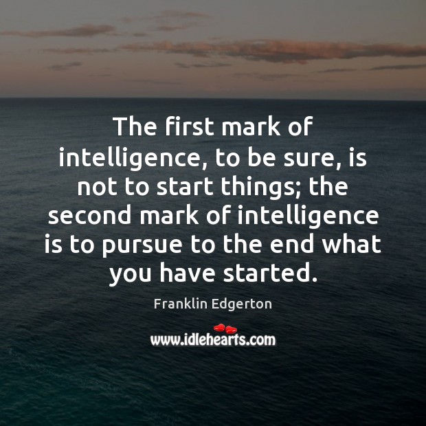 The first mark of intelligence, to be sure, is not to start Image