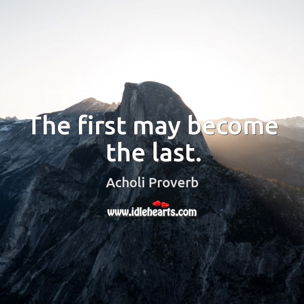 The first may become the last. Acholi Proverbs Image