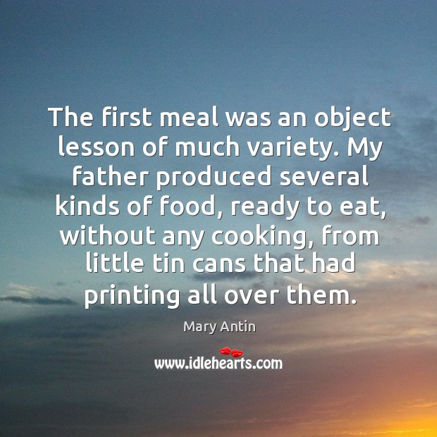 The first meal was an object lesson of much variety. My father produced several kinds of food Image