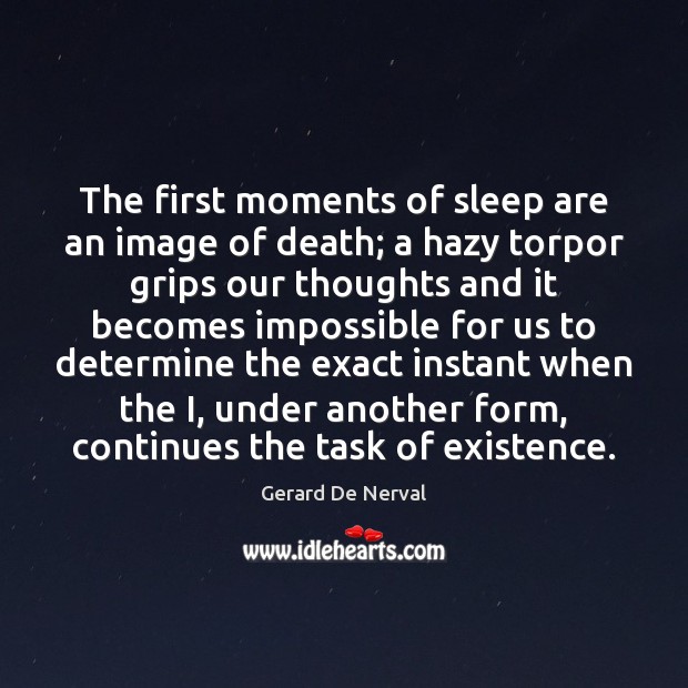 The first moments of sleep are an image of death; a hazy Gerard De Nerval Picture Quote
