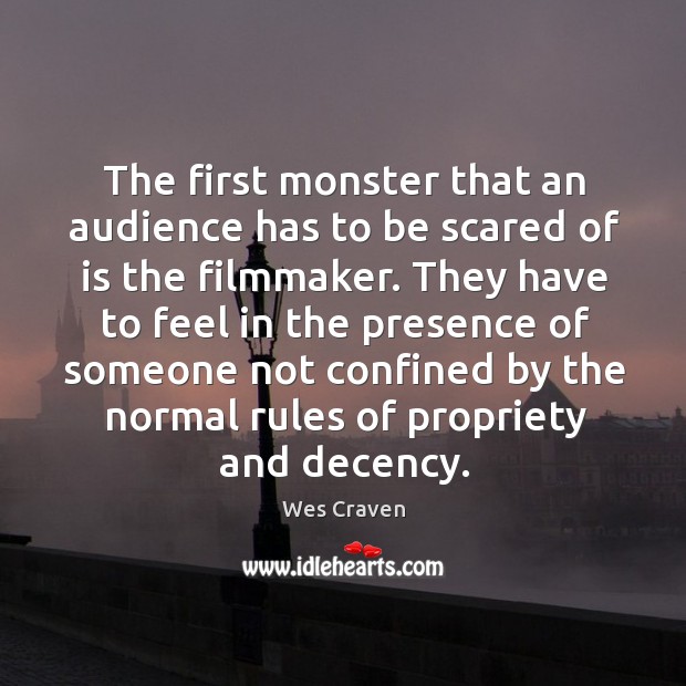 The first monster that an audience has to be scared of is Wes Craven Picture Quote