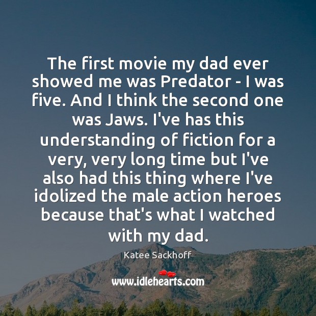 The first movie my dad ever showed me was Predator – I Katee Sackhoff Picture Quote