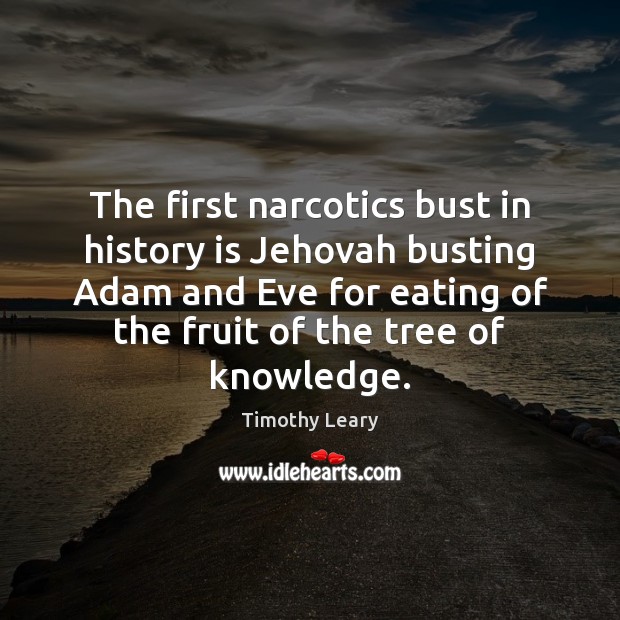 The first narcotics bust in history is Jehovah busting Adam and Eve History Quotes Image