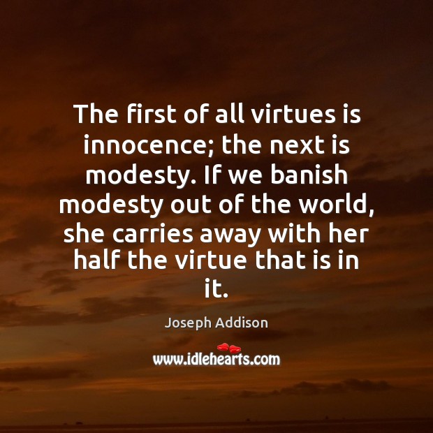 The first of all virtues is innocence; the next is modesty. If Image