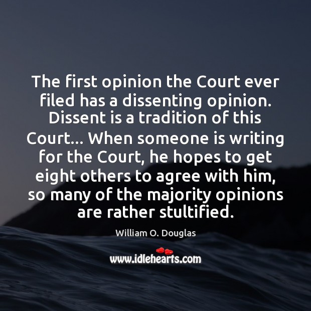 The first opinion the Court ever filed has a dissenting opinion. Dissent William O. Douglas Picture Quote