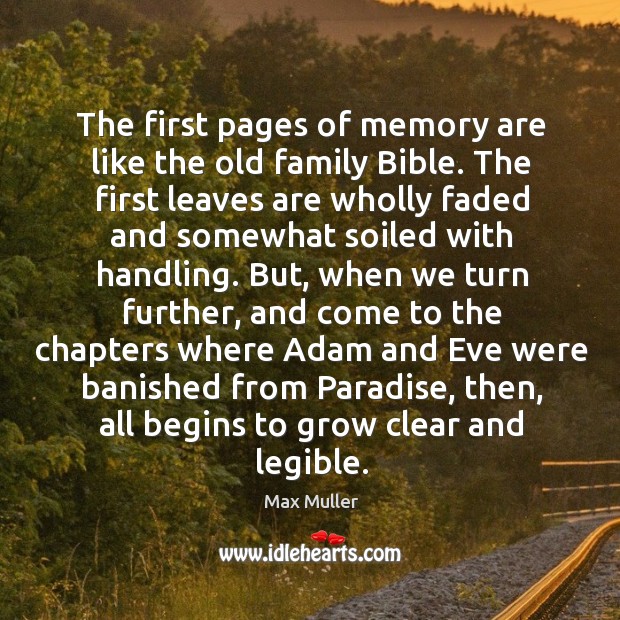 The first pages of memory are like the old family bible. Max Muller Picture Quote