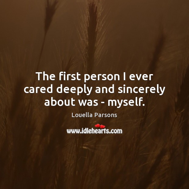 The first person I ever cared deeply and sincerely about was – myself. Image