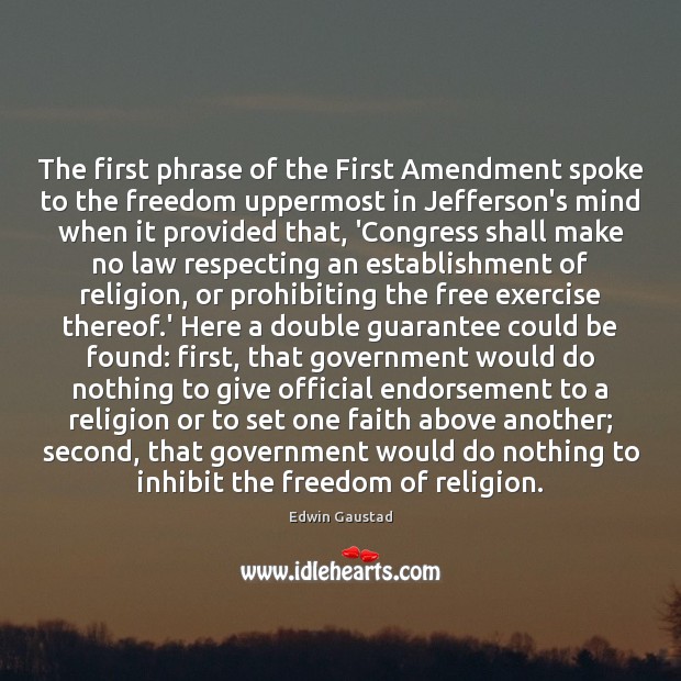 The first phrase of the First Amendment spoke to the freedom uppermost Edwin Gaustad Picture Quote