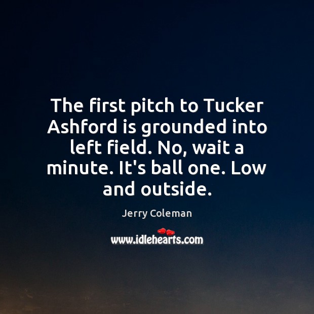 The first pitch to Tucker Ashford is grounded into left field. No, Image
