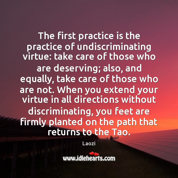 The first practice is the practice of undiscriminating virtue: take care of Laozi Picture Quote