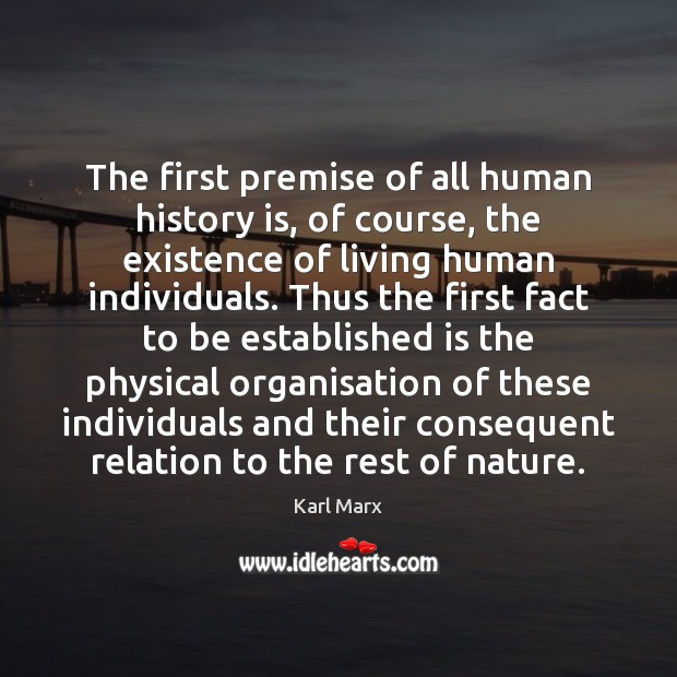 The first premise of all human history is, of course, the existence History Quotes Image