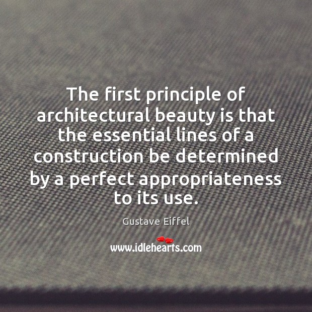 The first principle of architectural beauty is that the essential lines of Gustave Eiffel Picture Quote