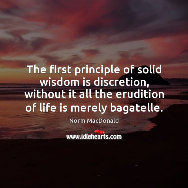 The first principle of solid wisdom is discretion, without it all the Image