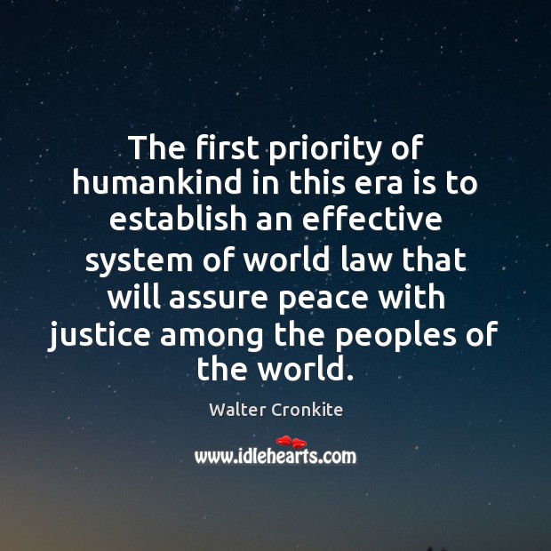 The first priority of humankind in this era is to establish an Walter Cronkite Picture Quote