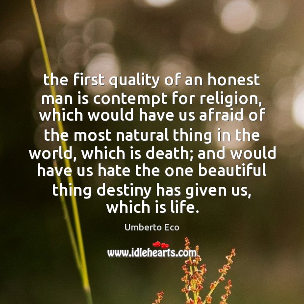 The first quality of an honest man is contempt for religion, which Umberto Eco Picture Quote