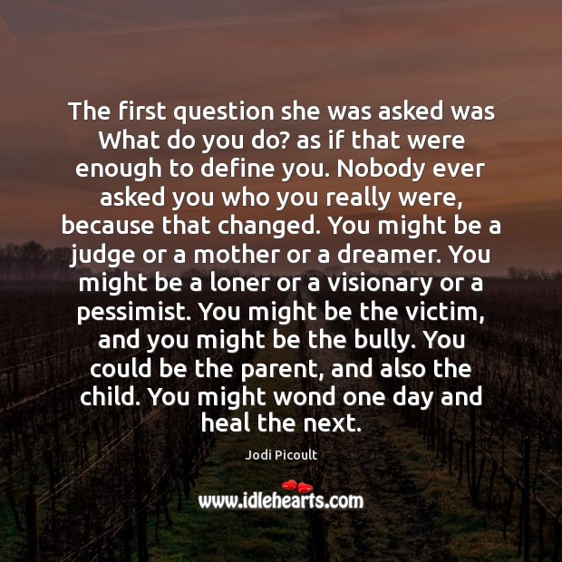 The first question she was asked was What do you do? as Jodi Picoult Picture Quote