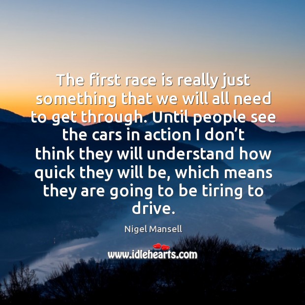 The first race is really just something that we will all need to get through. Image