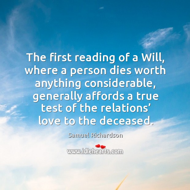 The first reading of a will, where a person dies worth anything considerable Samuel Richardson Picture Quote