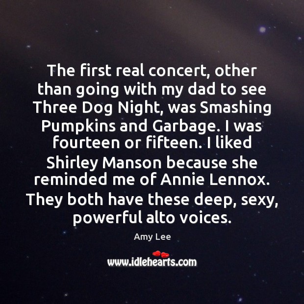 The first real concert, other than going with my dad to see Amy Lee Picture Quote