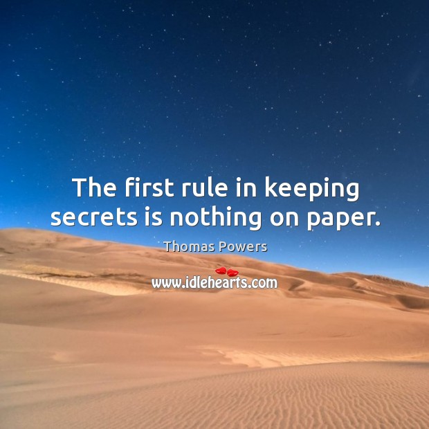 The first rule in keeping secrets is nothing on paper. Thomas Powers Picture Quote