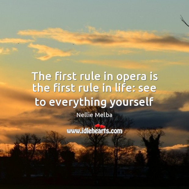 The first rule in opera is the first rule in life: see to everything yourself Image