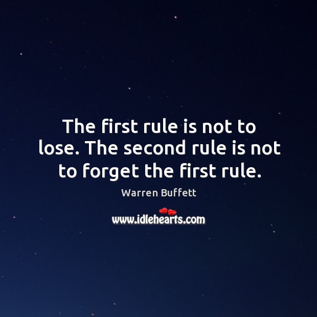The first rule is not to lose. The second rule is not to forget the first rule. Image