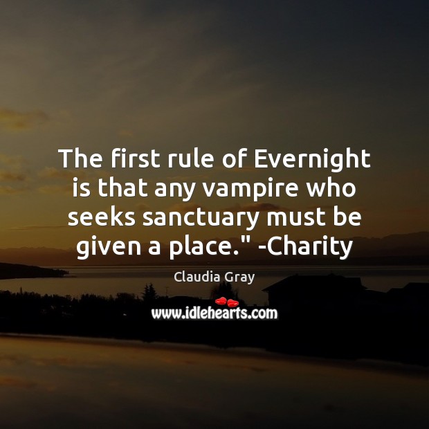 The first rule of Evernight is that any vampire who seeks sanctuary Claudia Gray Picture Quote