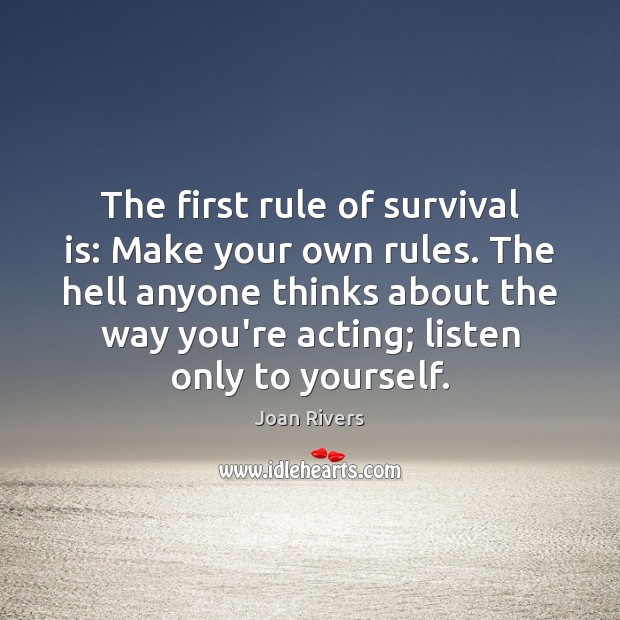 The first rule of survival is: Make your own rules. The hell Joan Rivers Picture Quote