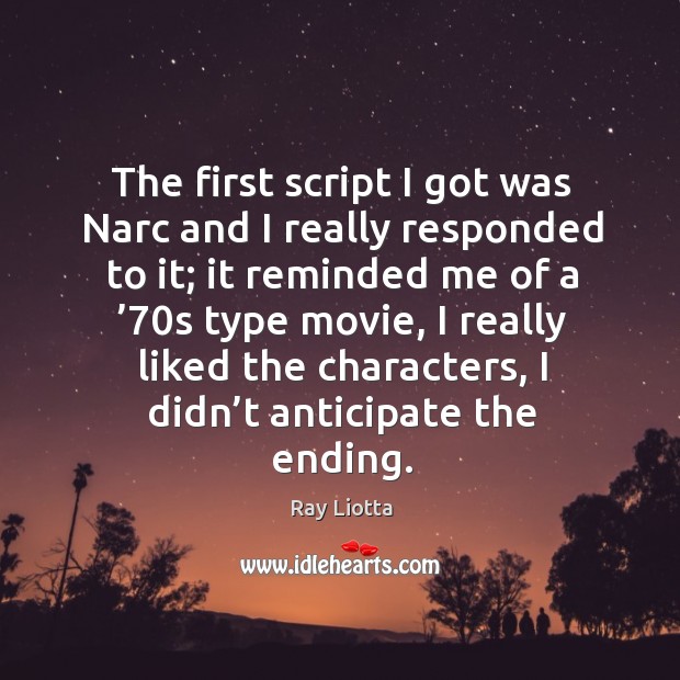 The first script I got was narc and I really responded to it; Ray Liotta Picture Quote