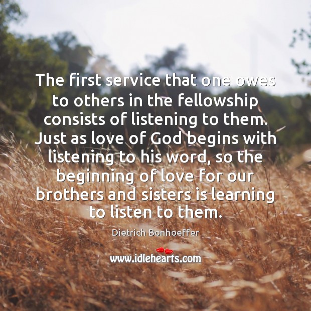 The first service that one owes to others in the fellowship consists Dietrich Bonhoeffer Picture Quote