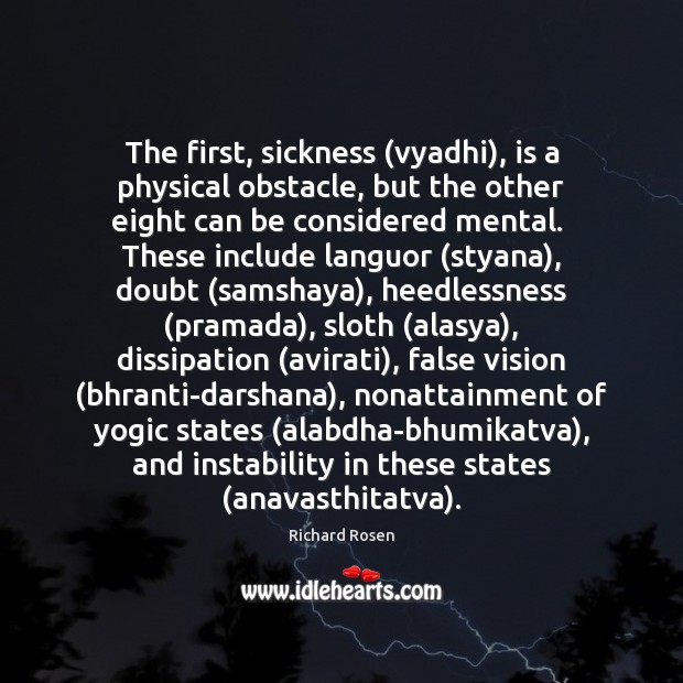 The first, sickness (vyadhi), is a physical obstacle, but the other eight 