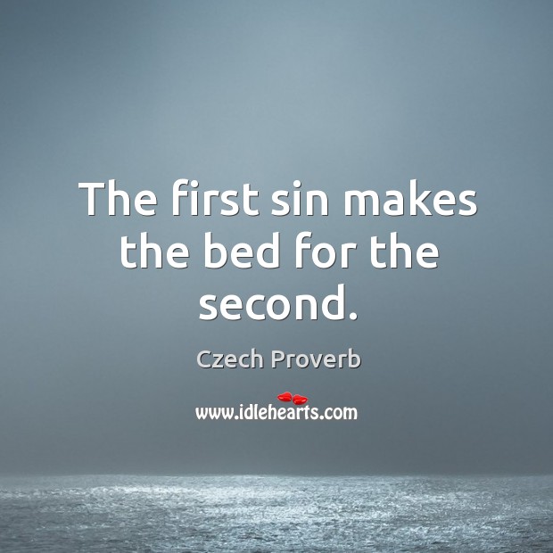 The first sin makes the bed for the second. Czech Proverbs Image