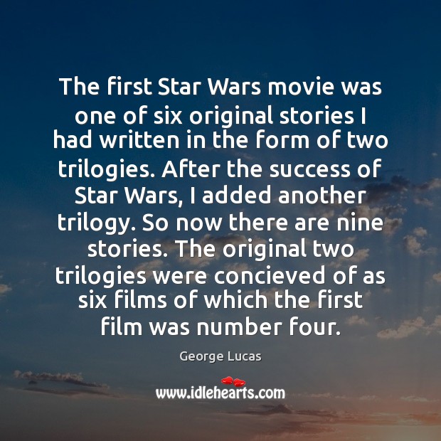 The first Star Wars movie was one of six original stories I George Lucas Picture Quote