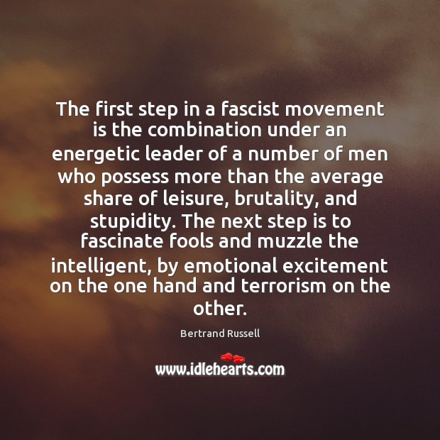The first step in a fascist movement is the combination under an Bertrand Russell Picture Quote