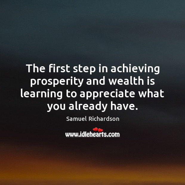 The first step in achieving prosperity and wealth is learning to appreciate Wealth Quotes Image