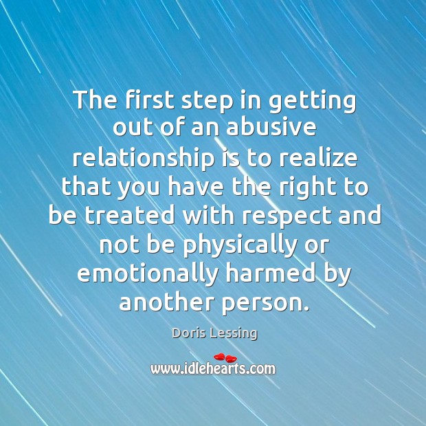 The first step in getting out of an abusive relationship is to realize that you have the right to be Realize Quotes Image