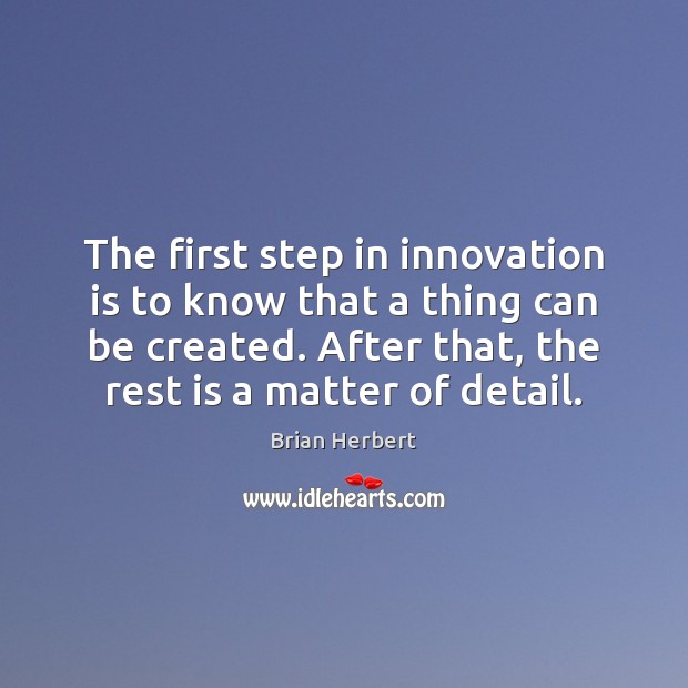 The first step in innovation is to know that a thing can Innovation Quotes Image